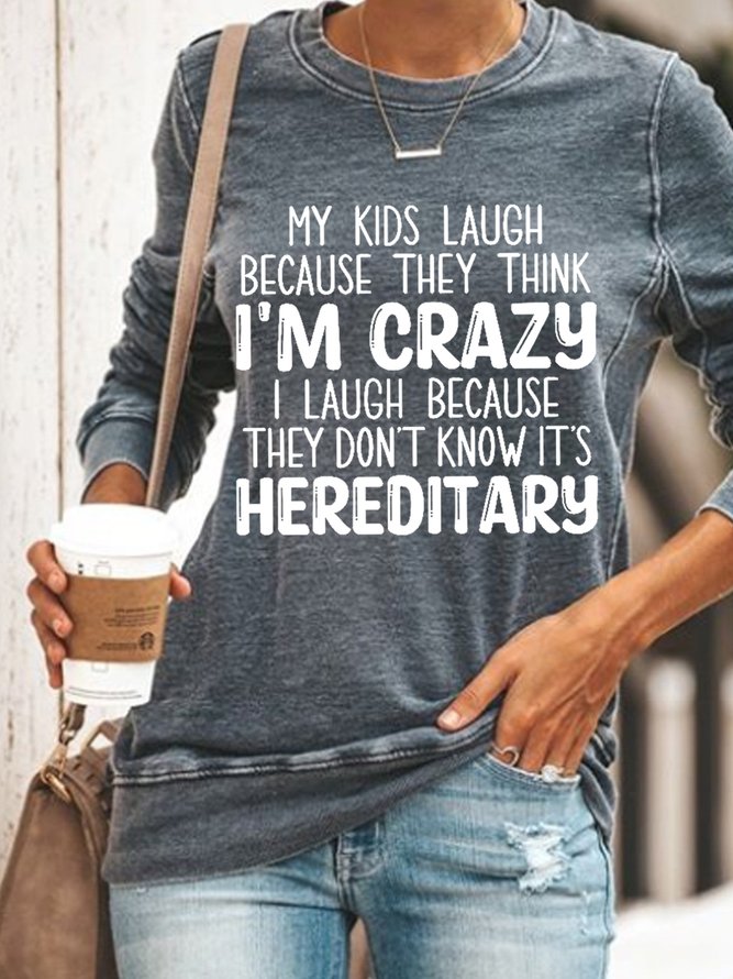 Funny My Kids Laugh Because They Think I'm Crazy I Laugh Because They Don't Know It's Hereditary Regular Fit Sweatshirt