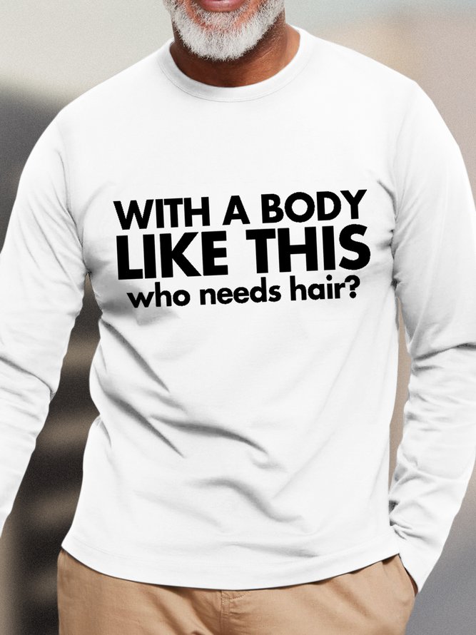 Men Funny Bald Guy T Shirt With a Body Like This Who Needs Hair Text Letters Long Sleeve T-Shirt