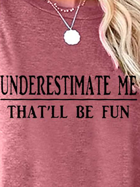 Women Understimate Me That’ll Be Fun Loose Casual Tops