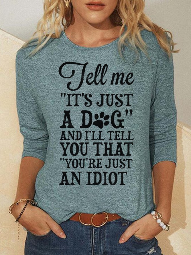 Womens Tell Me It’s Just A Dog And I’ll Tell You That You’re Just An Idiot Letters Tops