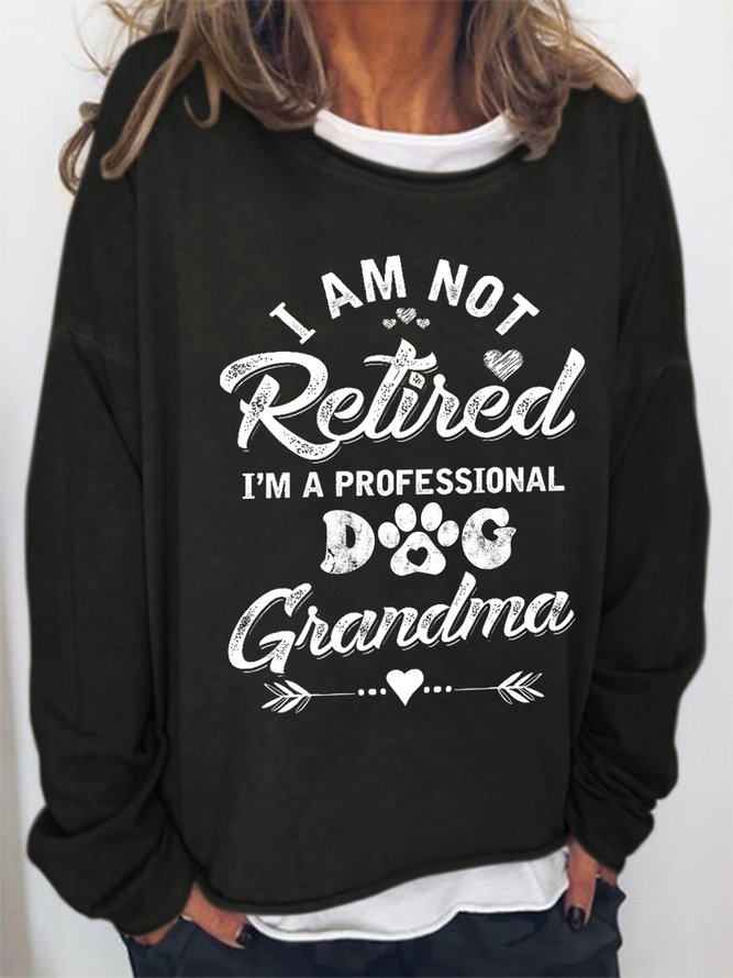 Funny Women I Am Not Retired I Am A Professional Dog Grandma Simple Sweatshirts
