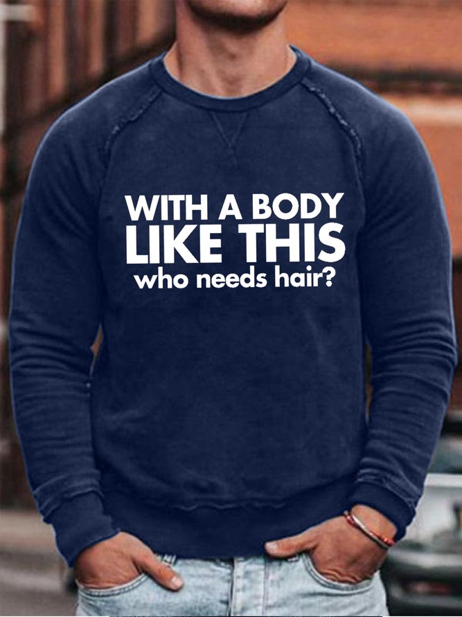 Men Funny Bald Guy T Shirt With a Body Like This Who Needs Hair Simple Cotton-Blend Long Sleeve Sweatshirt