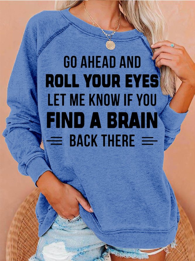 Womens Go Ahead And Roll Your Eyes Letters Sweatshirts