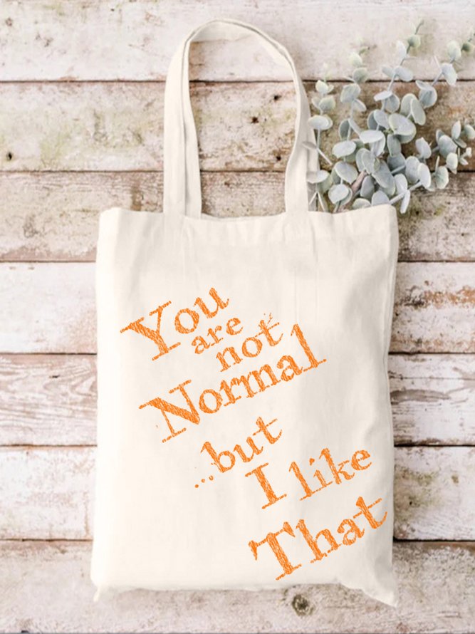 You Are Not Normal But I Like That Shopping Totes