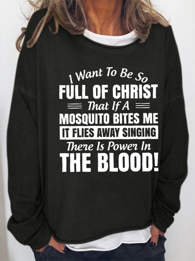 Women Funny I Want to Be So Full Of Christ That Is A Mosquito Bites Me It Flies Away Singing There Is Power In The Blood Sweatshirts