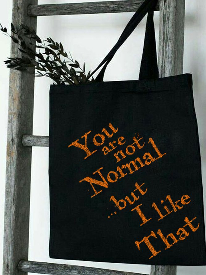 You Are Not Normal But I Like That Shopping Totes