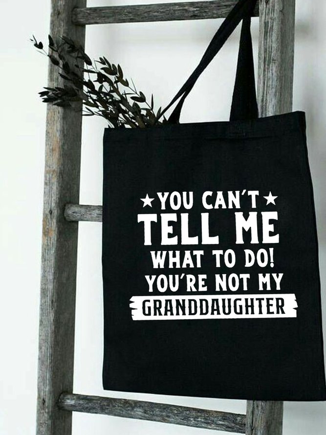 You Can't Tell Me What To Do You're Not My Granddaughter Text Letter Shopping Totes