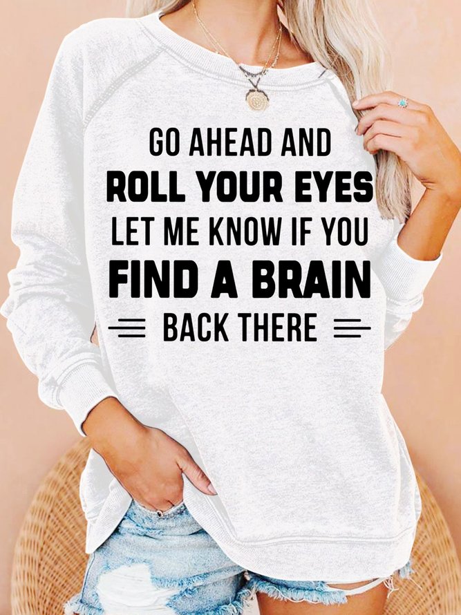 Womens Go Ahead And Roll Your Eyes Letters Sweatshirts