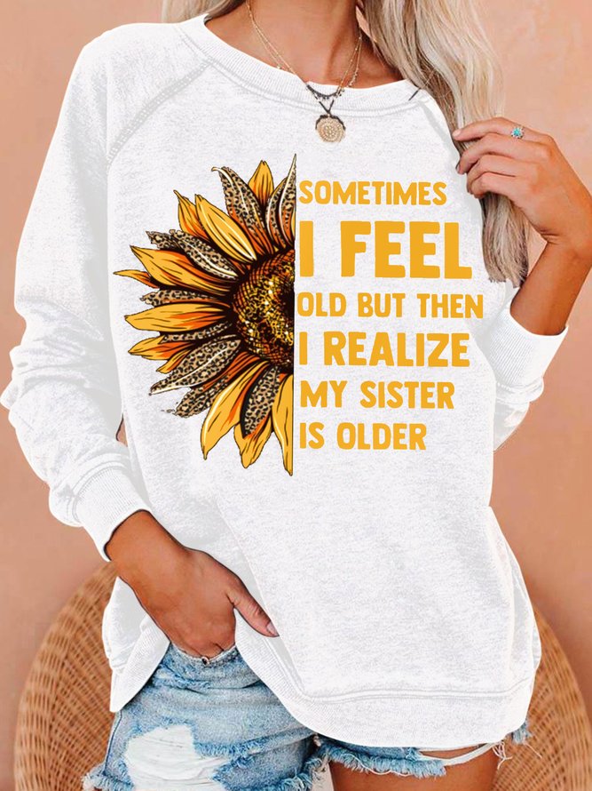Womens Sometimes I Feel Old My Sister Is Older SunflowerCrew Neck Sweatshirts