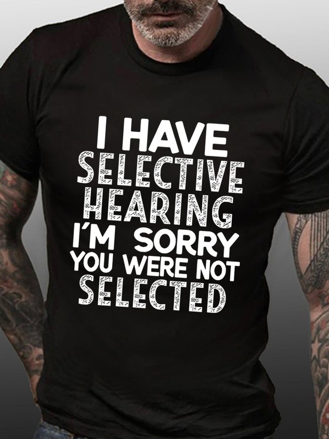 Men's I Have Selective Hearing I'm Sorry You Were Not Selected Funny Text Letters Crew Neck Casual T-shirt
