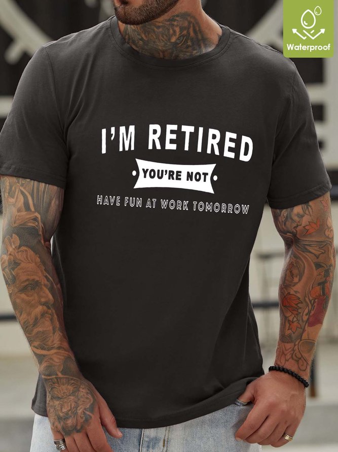 Men I’m Retired Waterproof Oilproof And Stainproof Fabric Crew Neck Loose T-Shirt