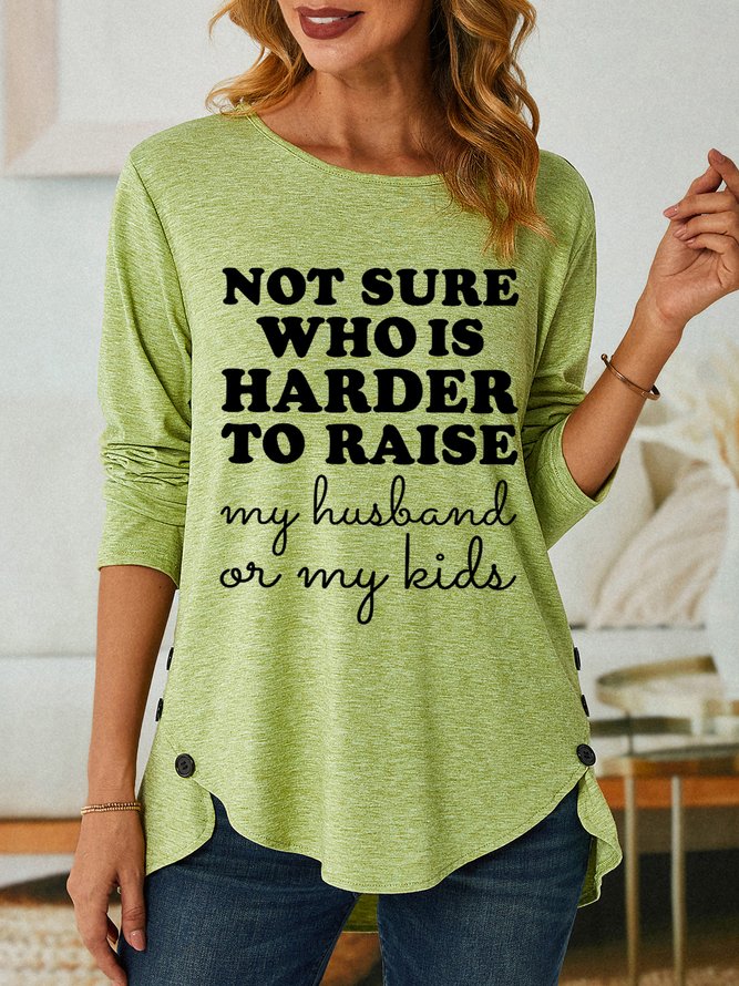 Women Funny Not Sure Who Is Harder To Raise Cotton-Blend Long Sleeve Tops