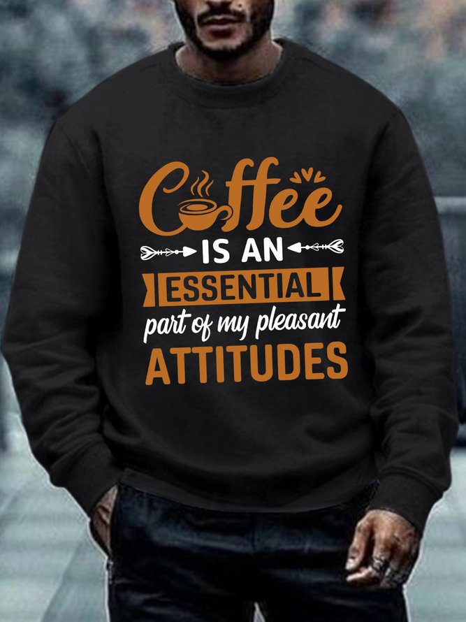 Men Funny Saying Coffee Is An Essential Part Of My Pleasant Attitude Crew Neck Sweatshirt