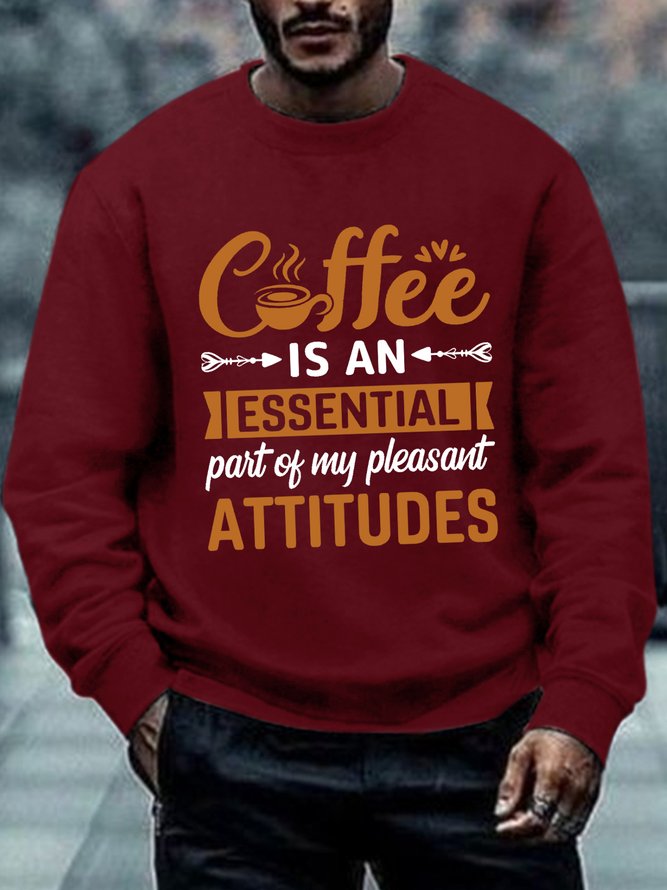 Men Funny Saying Coffee Is An Essential Part Of My Pleasant Attitude Crew Neck Sweatshirt
