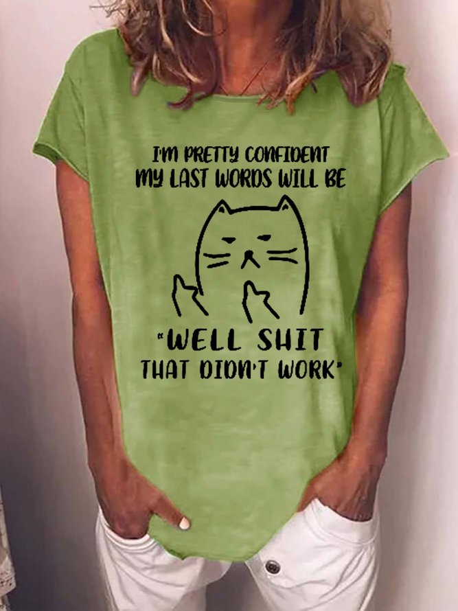 Women Funny Cat I’m Pretty Confident My Last Words Will Be Well Shit That Didnt Work Crew Neck T-Shirt