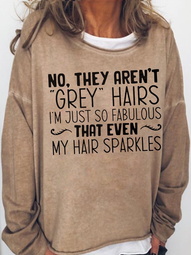 Womens They Aren't Grey Hairs Casual Sweatshirts