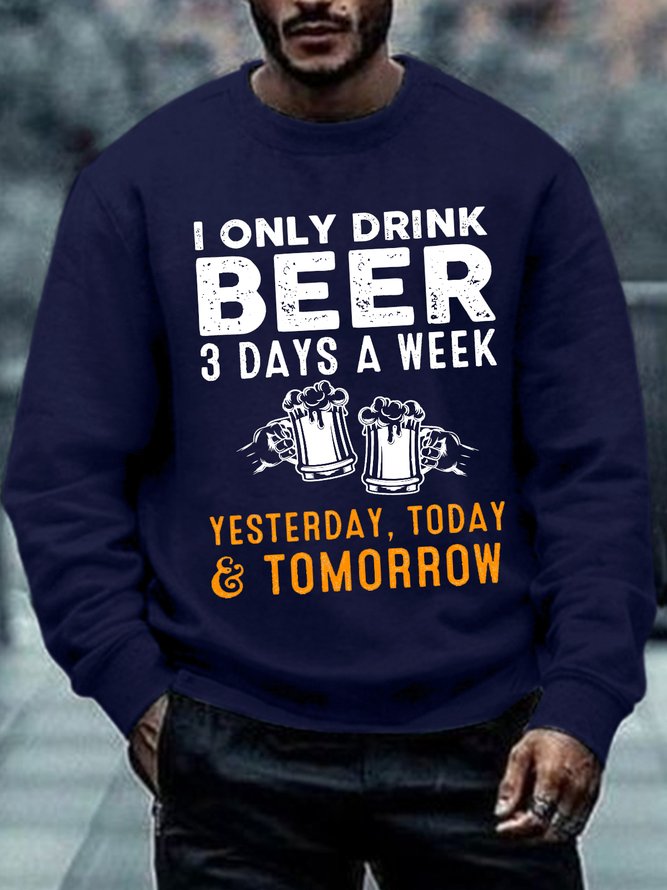 Men I Only Drink Beer 3 Days A Week Funny Sayings Casual Sweatshirt