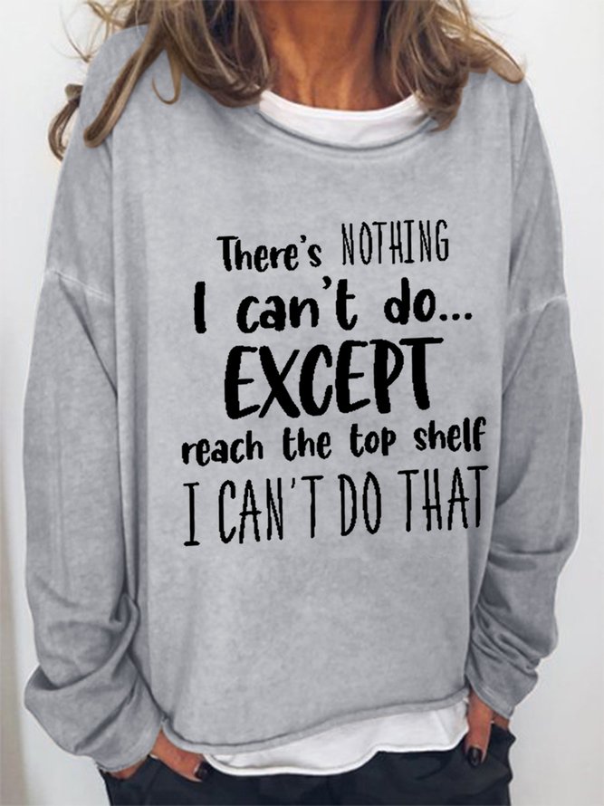 Women There Is Nothing I Can’t Do Except Reach The Top Shelf I Can’t Do That Crew Neck Sweatshirts
