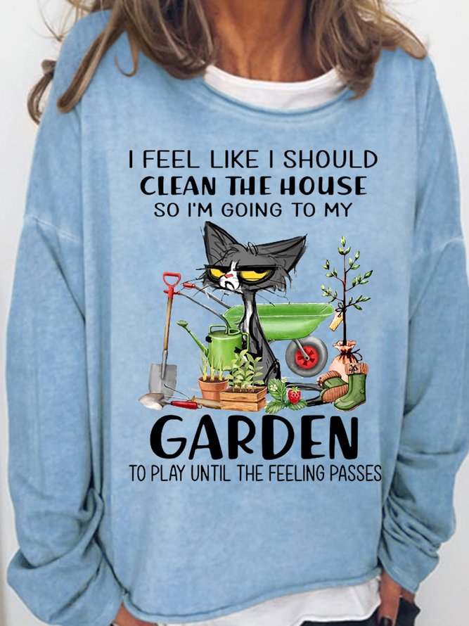 Womens I feel like I should clean the house to my garden Cat funny Casual Sweatshirts