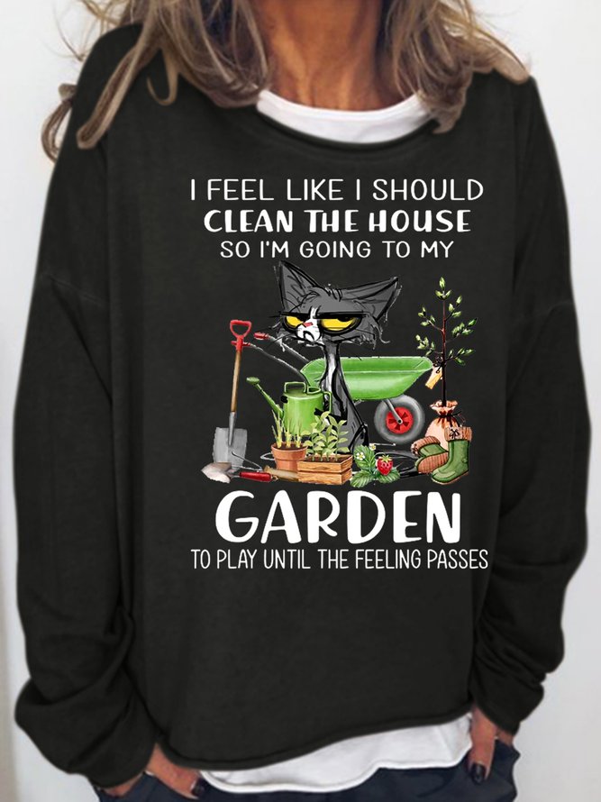 Womens I feel like I should clean the house to my garden Cat funny Casual Sweatshirts