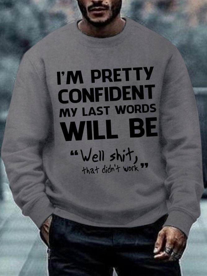 Men's Funny I'm Pretty Confident My Last Words Will Be Well Didn’t Work Text Letters Casual Sweatshirt