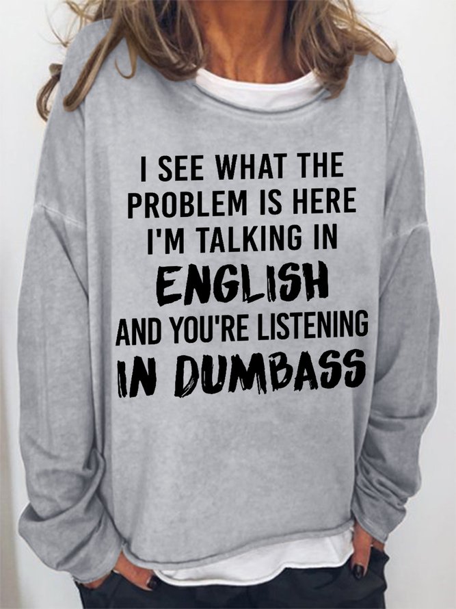 Women Funny Saying I See What The Problem Is Here I’M Talking In English And You’Re Listening In Dumbass Sweatshirts