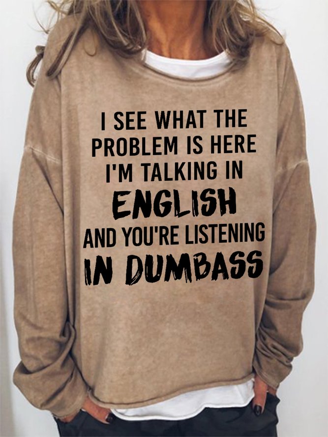 Women's Funny Saying I See What The Problem Is Here I'm Talking In English Sweatshirt