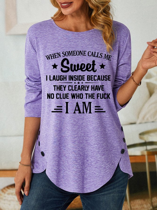 Women Funny Saying When someone calls me sweet i laugh inside because they clearly have no clue Text Letters Tops