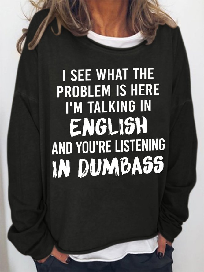 Women Funny Saying I See What The Problem Is Here I’M Talking In English And You’Re Listening In Dumbass Sweatshirts