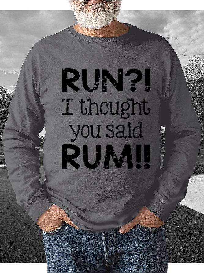 Men Funny RUN?! I Thought You Said RUM Loose Sweatshirt