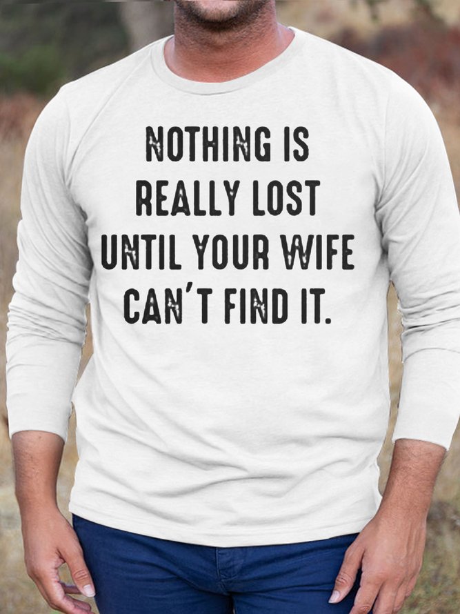 Mens Nothing Is Really Lost Until Your Wife Can't Find It Letters Casual Cotton Crew Neck T-Shirt