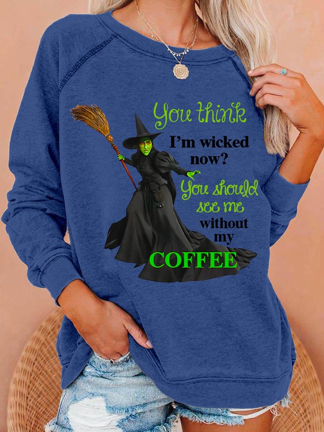 Womens Halloween You Think I'm Wicked Now? You Should See Me Without My Coffee Sweatshirts