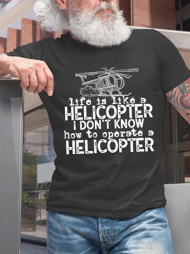 Men Funny Saying Life Is Like A Helicopter Cotton Casual T-Shirt