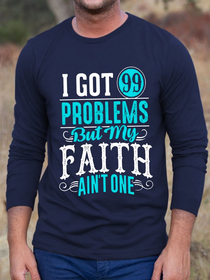 Men I got 99 problems but my Faith ain't one Christian Long Sleeve T-Shirt