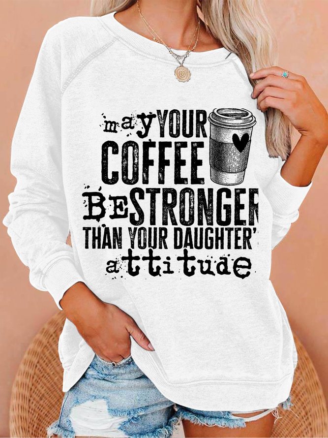 Women Funny Saying May Your Coffee Be Stronger Than Your Daughter's Attitude Simple Sweatshirts