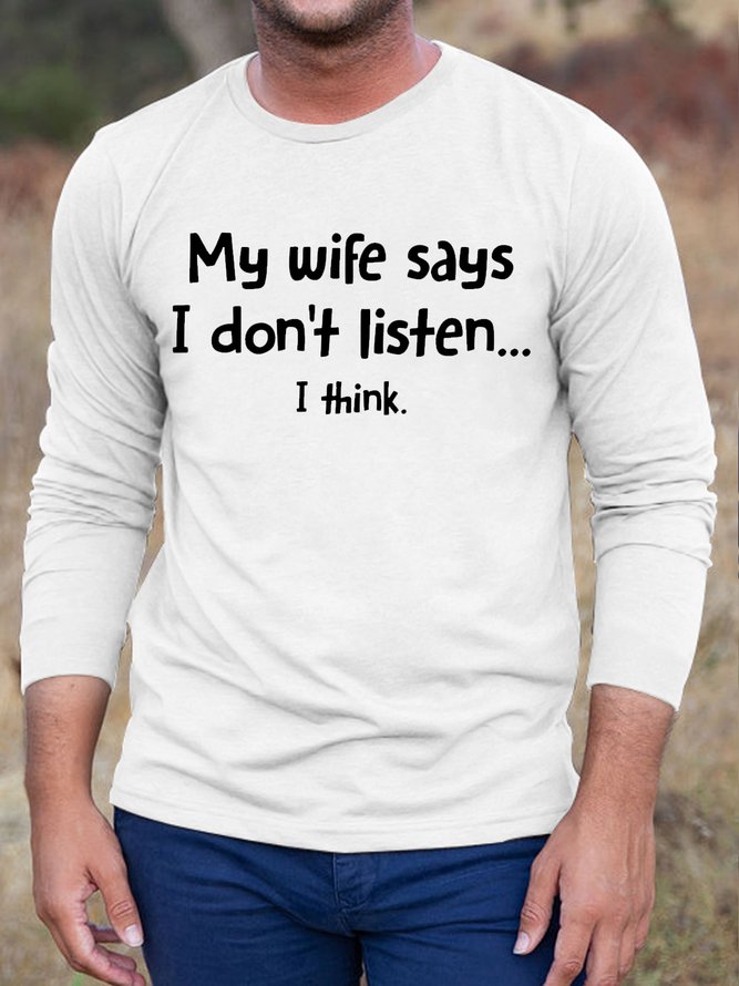 Mens My Wife Says I Don't Listen...I Think Crew Neck Cotton T-Shirt