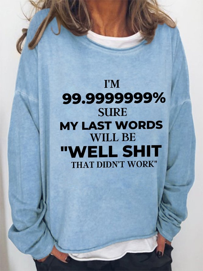 Women My Last Words Will Be Well Didn’t Work  Sweatshirts