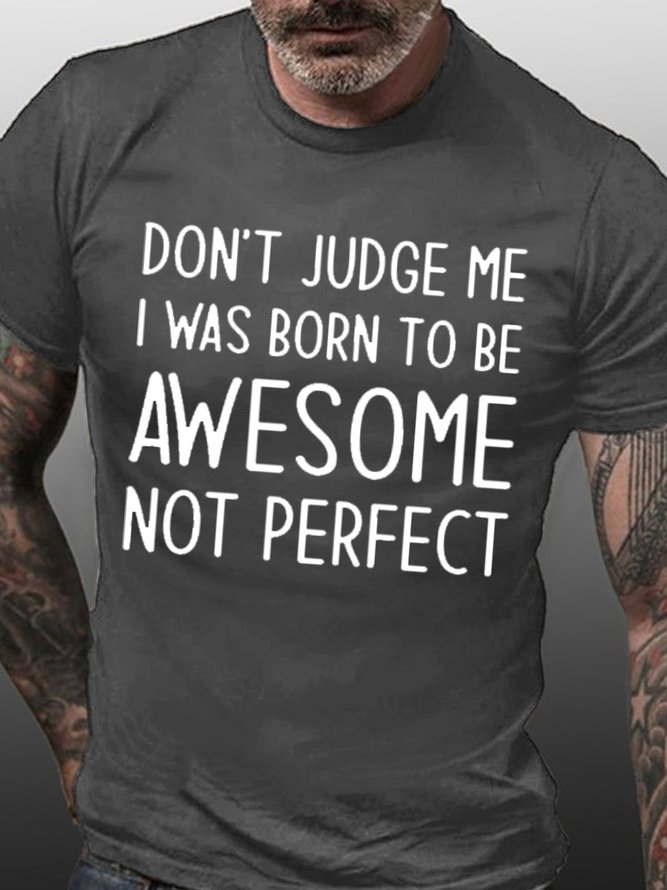 Mens Don't Judge Me I Was Born To Be Awesome Not Perfect Casual Crew Neck Cotton T-Shirt