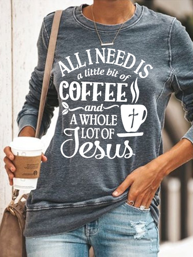 Womens All I Need Is A Little Bit Of Coffee And A Whole Lot Of Jesus Crew Neck Sweatshirts