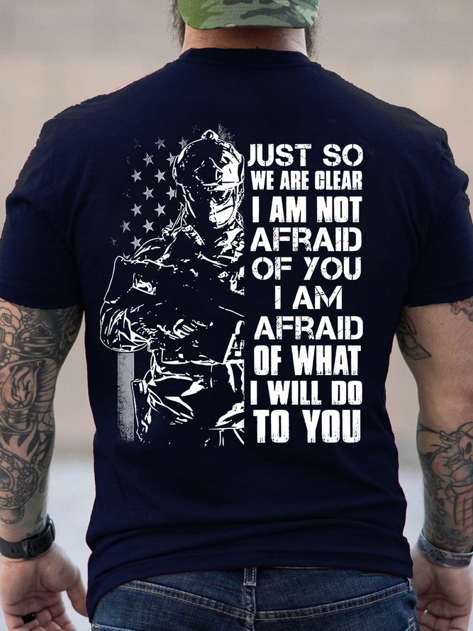 Men Veteran Just So We Are Clear I Am Not Afraid Casual T-Shirt