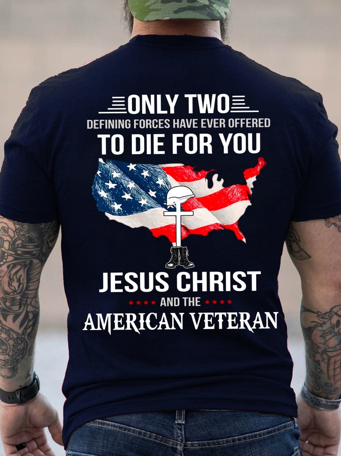 Men Only Two Defining Forces Have Ever Offered To Die For You Jesus Christ And The American Veteran Casual Crew Neck T-Shirt