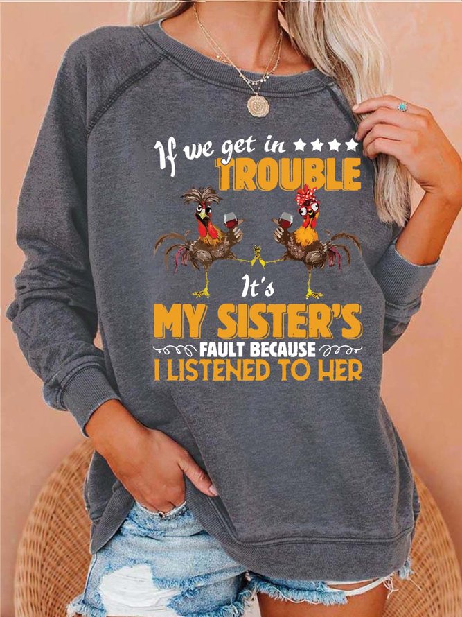 Women Get In Trouble My Sister’s Fault Text Letters Crew Neck Sweatshirts