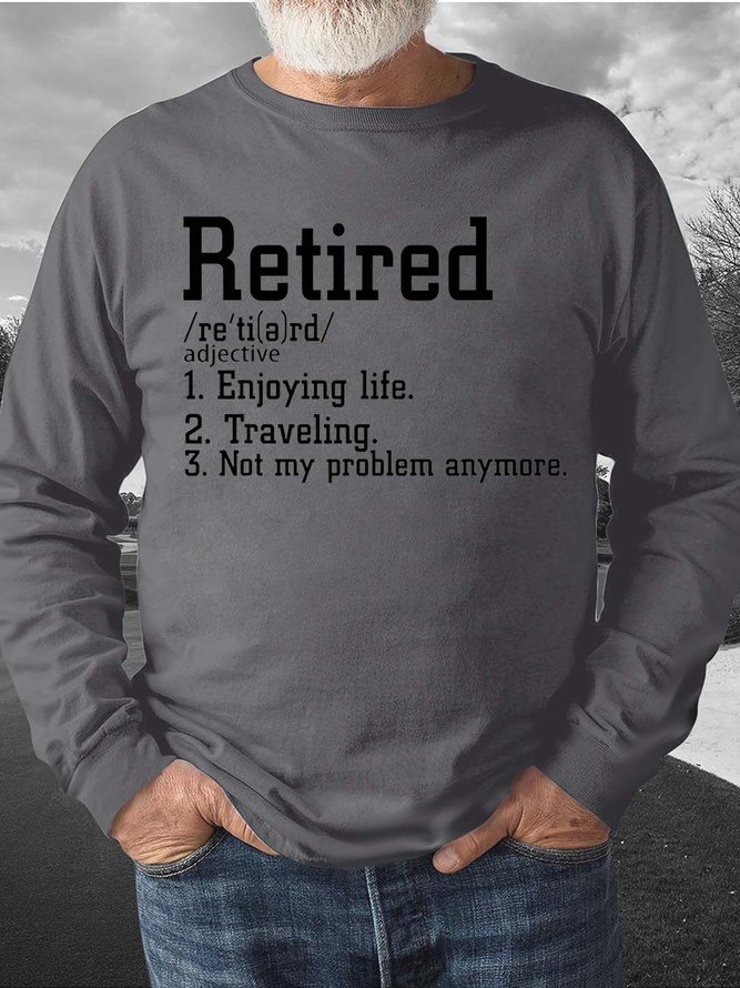 Men Retired Enjoying Life Traveling Not My Problem Anymore Casual Text Letters Regular Fit Sweatshirt