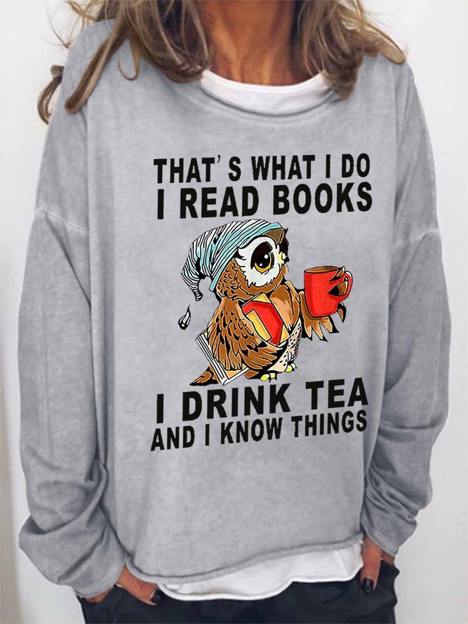 Women Owl That’s What I Do I Read Books I Drink Tea And I Know Things Loose Simple Sweatshirts