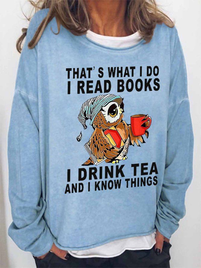 Women Owl That’s What I Do I Read Books I Drink Tea And I Know Things Loose Simple Sweatshirts