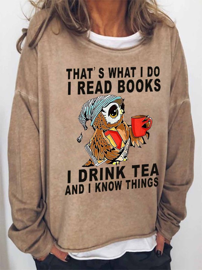 Women's Owl That's What I Do I Read Books I Drink Tea And I Know Things Loose Simple Sweatshirt