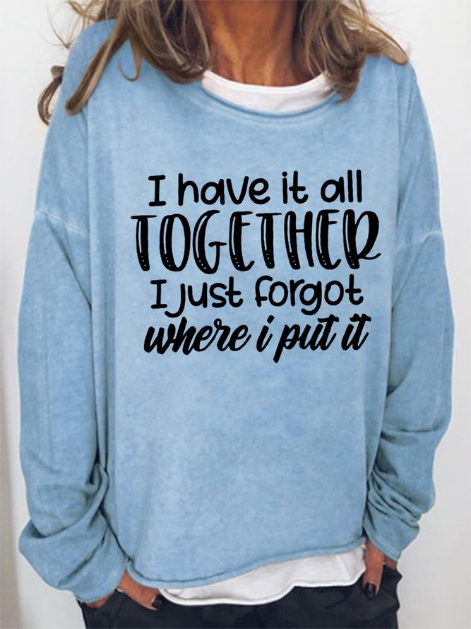 Women's I Have It All Together I Just Forgot Where I Put It Simple Crew Neck Sweatshirt