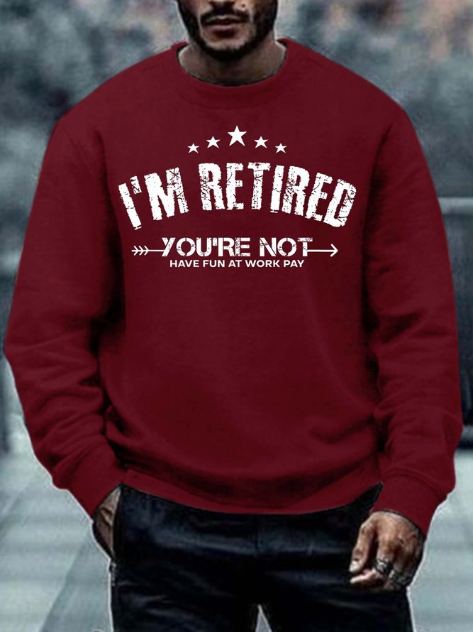 Men I’m Retired You’re Not Text Letters Casual Sweatshirt