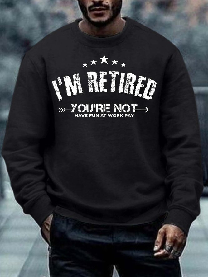 Men I’m Retired You’re Not Text Letters Casual Sweatshirt