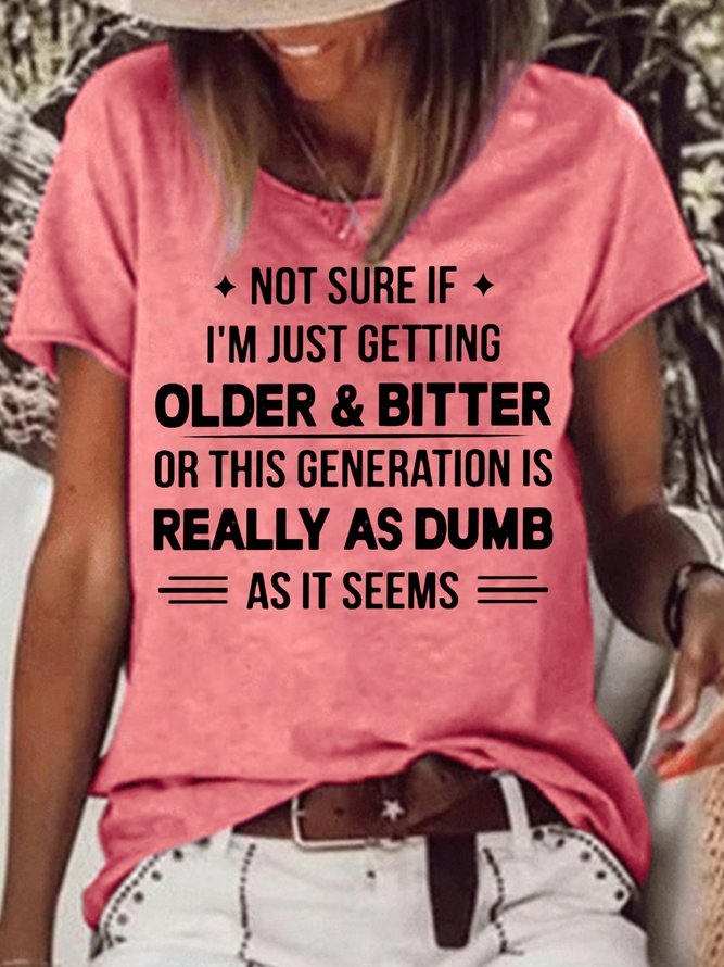 Womens Not Sure If I'm Just Getting Older & Bitter Casual T-Shirt